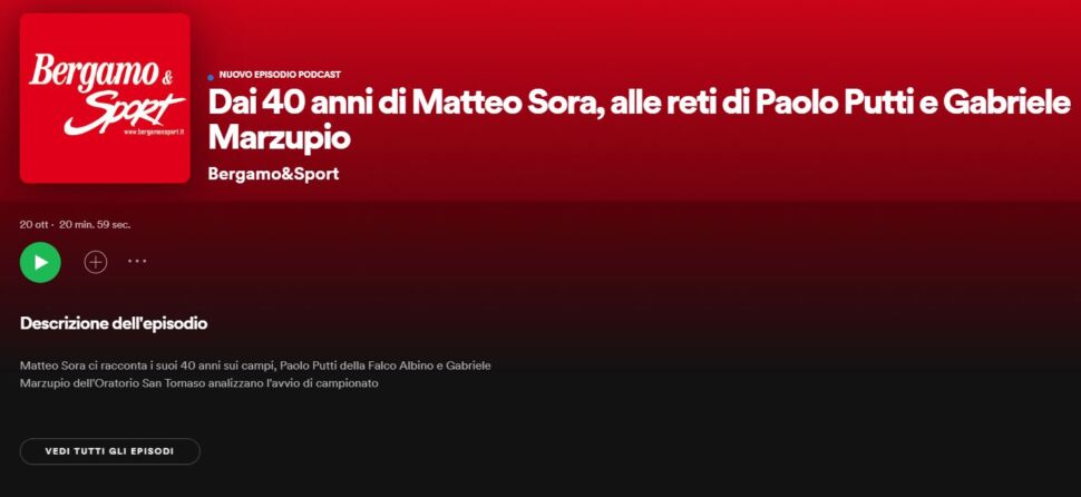 Il podcast di Bergamo & Sport: ospiti Sora (Atletico Villongo), Putti (Falco) e Marzupio (San Tomaso)