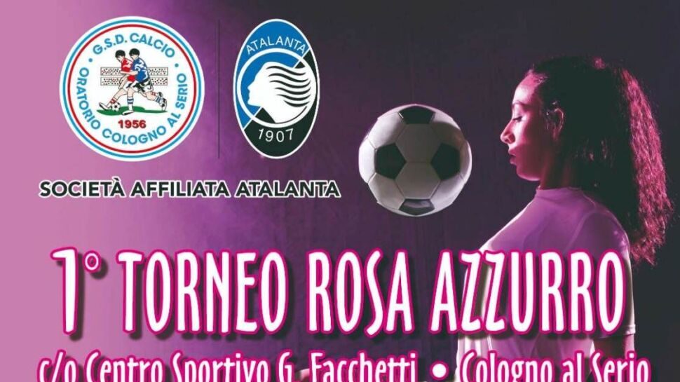 Calcio femminile, a Cologno al Serio arriva il 1° Torneo Rosa Azzurro. Presenti anche Atalanta e AlbinoLeffe, Irene Villa madrina d’eccezione