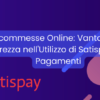 Scommesse online: vantaggi e sicurezza nell’utilizzo di Satispay per i pagamenti